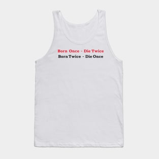 Born Once - Die Twice Born Twice - Die Once red and black colored design. Tank Top